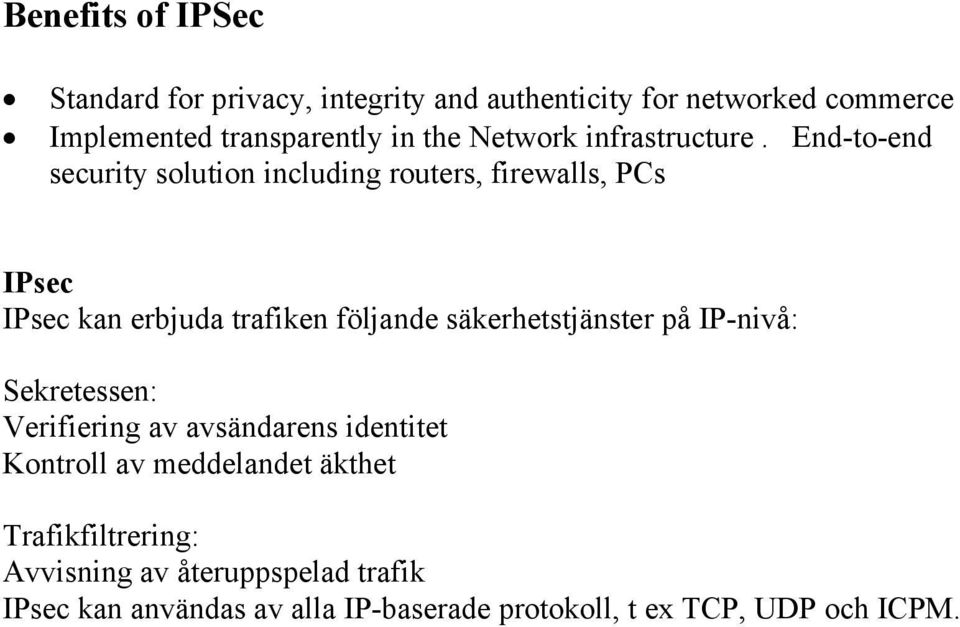 End-to-end security solution including routers, firewalls, PCs IPsec IPsec kan erbjuda trafiken följande