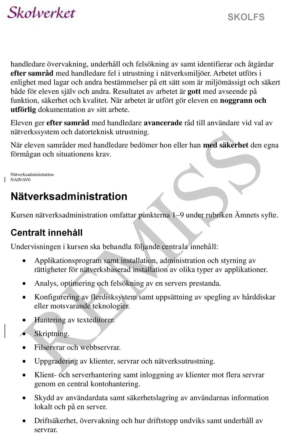 Eleven ger efter samråd med handledare avancerade råd till användare vid val av När eleven samråder med handledare bedömer hon eller han med säkerhet den egna förmågan och situationens krav.