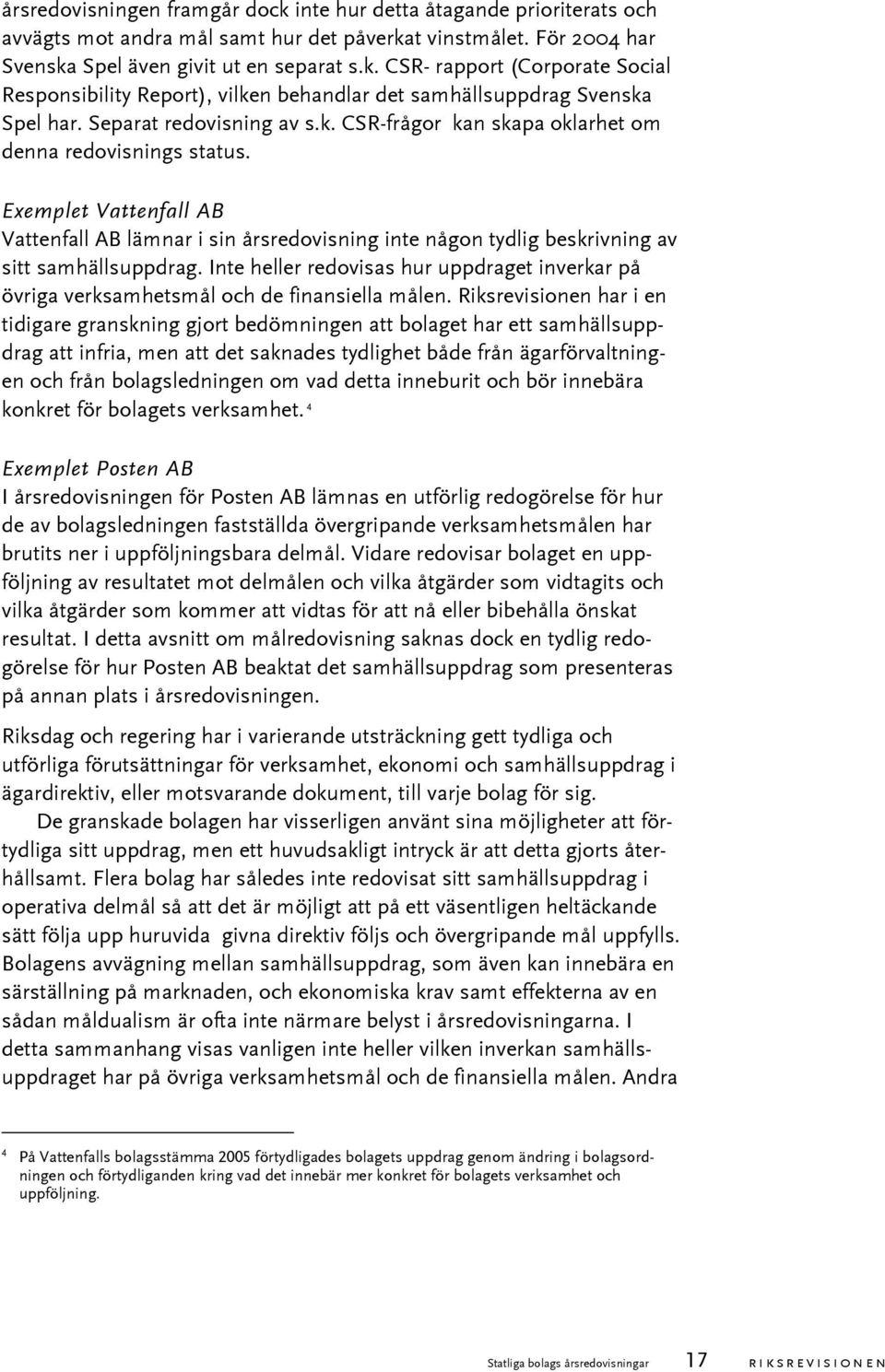 Exemplet Vattenfall AB Vattenfall AB lämnar i sin årsredovisning inte någon tydlig beskrivning av sitt samhällsuppdrag.