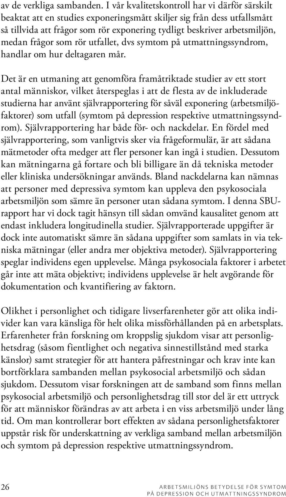 frågor som rör utfallet, dvs symtom på utmattningssyndrom, handlar om hur deltagaren mår.
