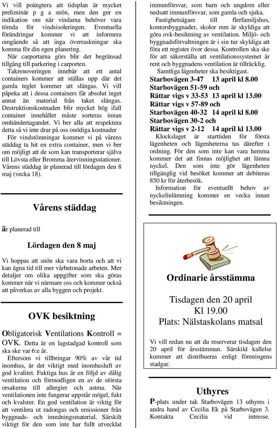 Takrenoveringen innebär att ett antal containers kommer att ställas upp där det gamla teglet kommer att slängas.