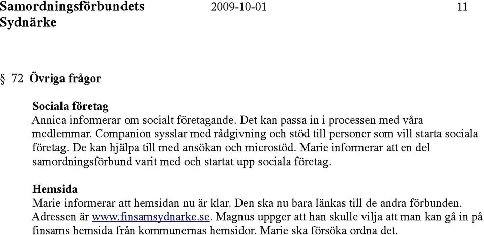 Marie informerar att en del samordningsförbund varit med och startat upp sociala företag. Hemsida Marie informerar att hemsidan nu är klar.