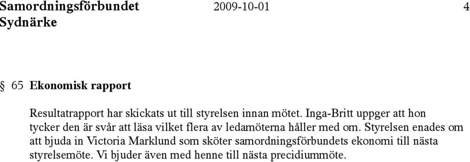 Inga-Britt uppger att hon tycker den är svår att läsa vilket flera av ledamöterna håller med