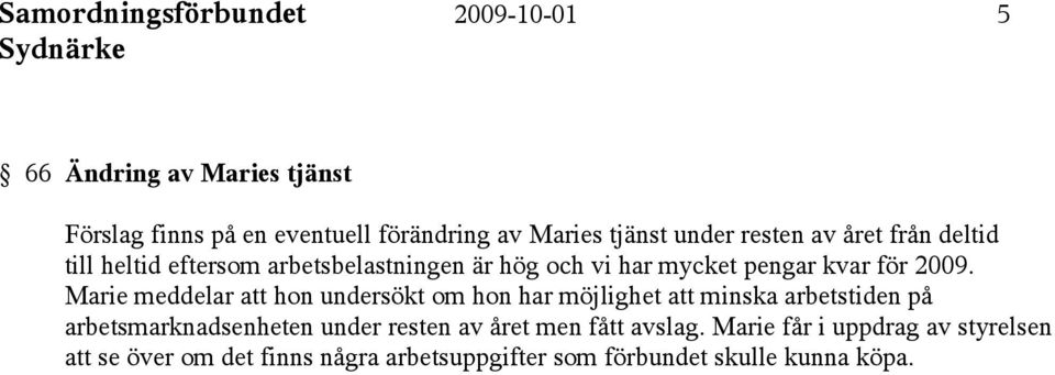 Marie meddelar att hon undersökt om hon har möjlighet att minska arbetstiden på arbetsmarknadsenheten under resten av året