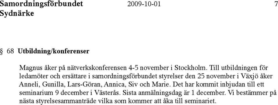 Till utbildningen för ledamöter och ersättare i samordningsförbundet styrelser den 25 november i Växjö åker Anneli,