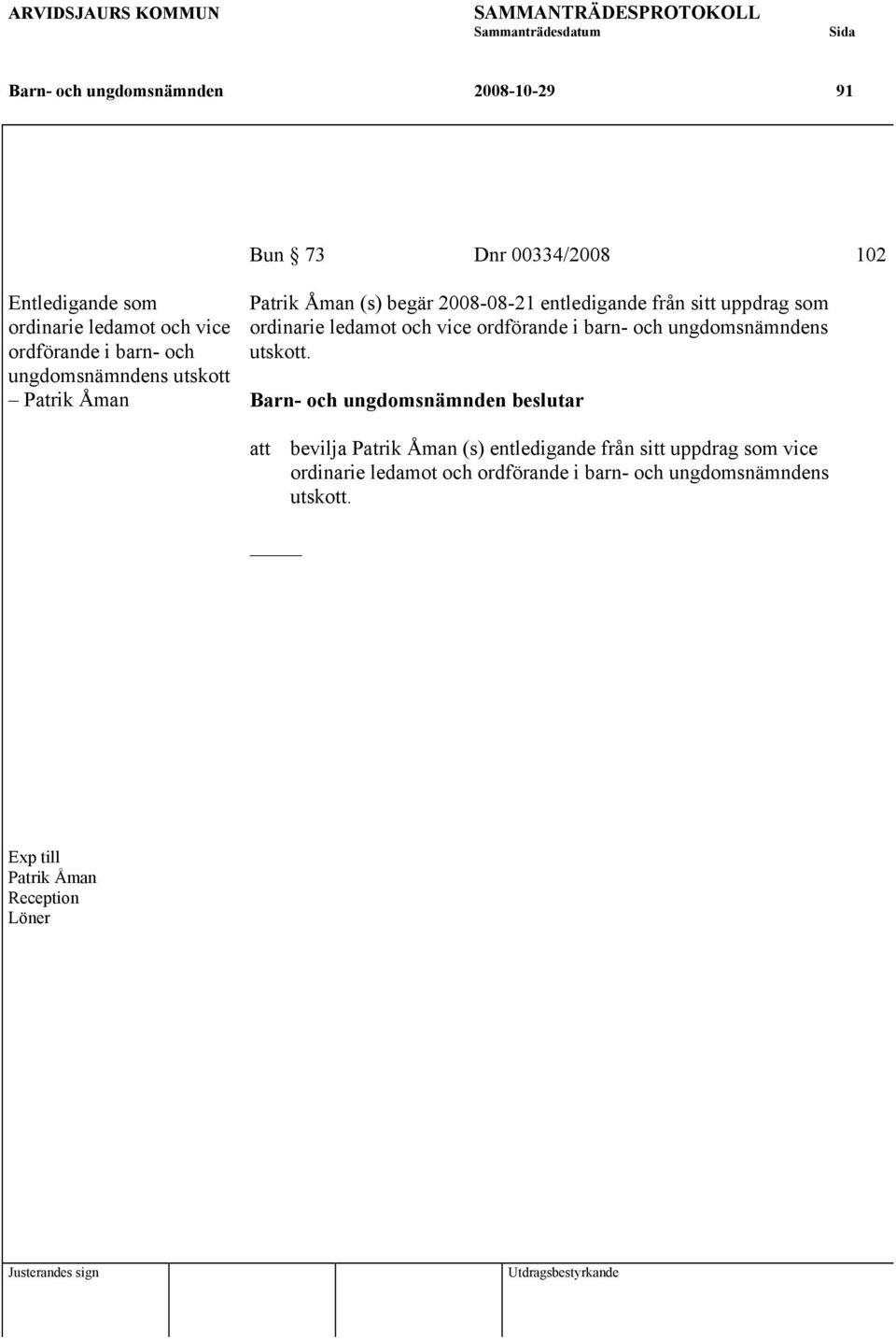 ordinarie ledamot och vice ordförande i barn- och ungdomsnämndens utskott.