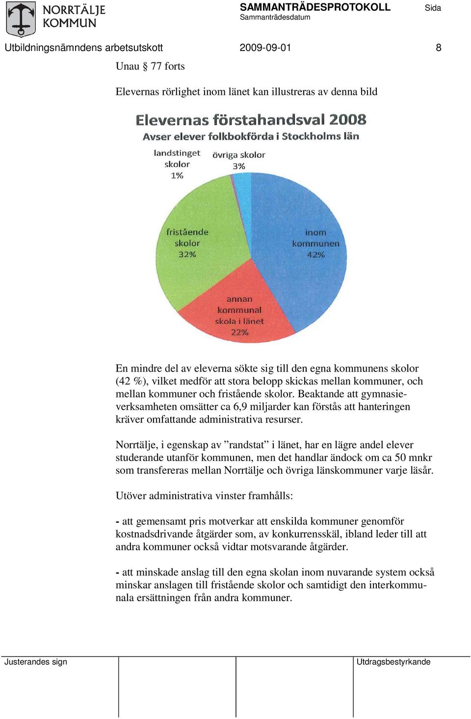 Beaktande att gymnasieverksamheten omsätter ca 6,9 miljarder kan förstås att hanteringen kräver omfattande administrativa resurser.