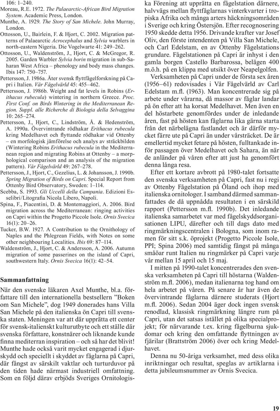 Garden Warbler Sylvia borin migration in sub-saharan West Africa phenology and body mass changes. Ibis 147: 750 757. Pettersson, J. 1986a. Åter svensk flyttfågelforskning på Capri i Italien.