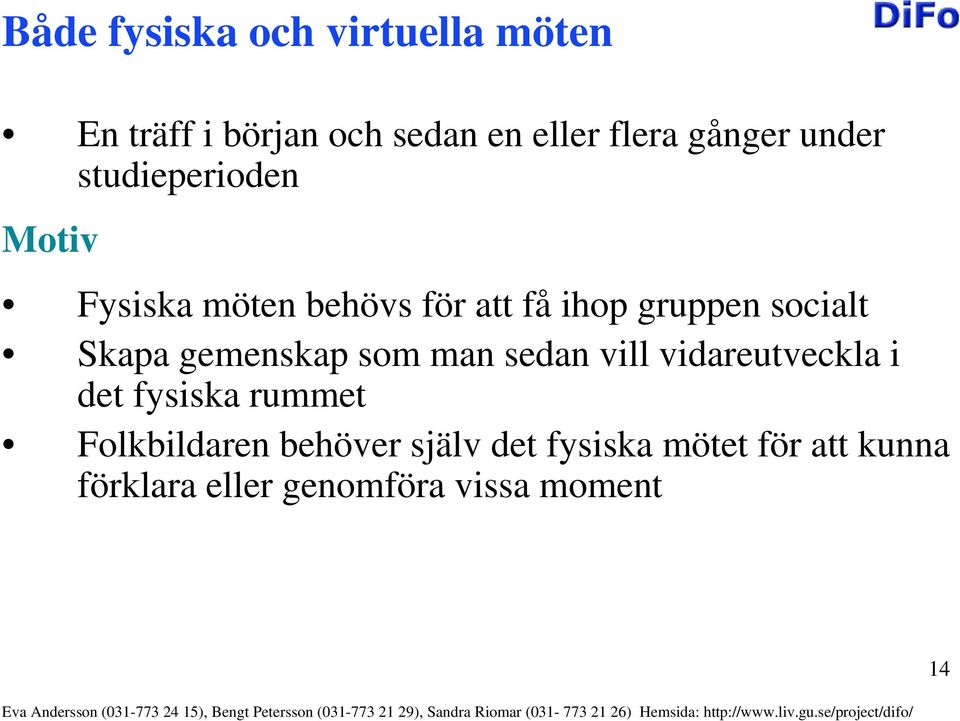 Skapa gemenskap som man sedan vill vidareutveckla i det fysiska rummet Folkbildaren