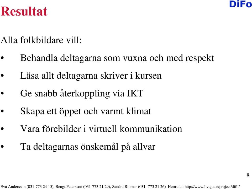 återkoppling via IKT Skapa ett öppet och varmt klimat Vara