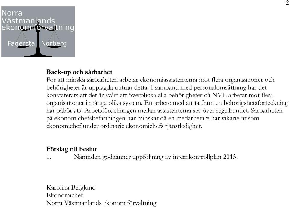 Ett arbete med att ta fram en behörigshetsförteckning har påbörjats. Arbetsfördelningen mellan assistenterna ses över regelbundet.