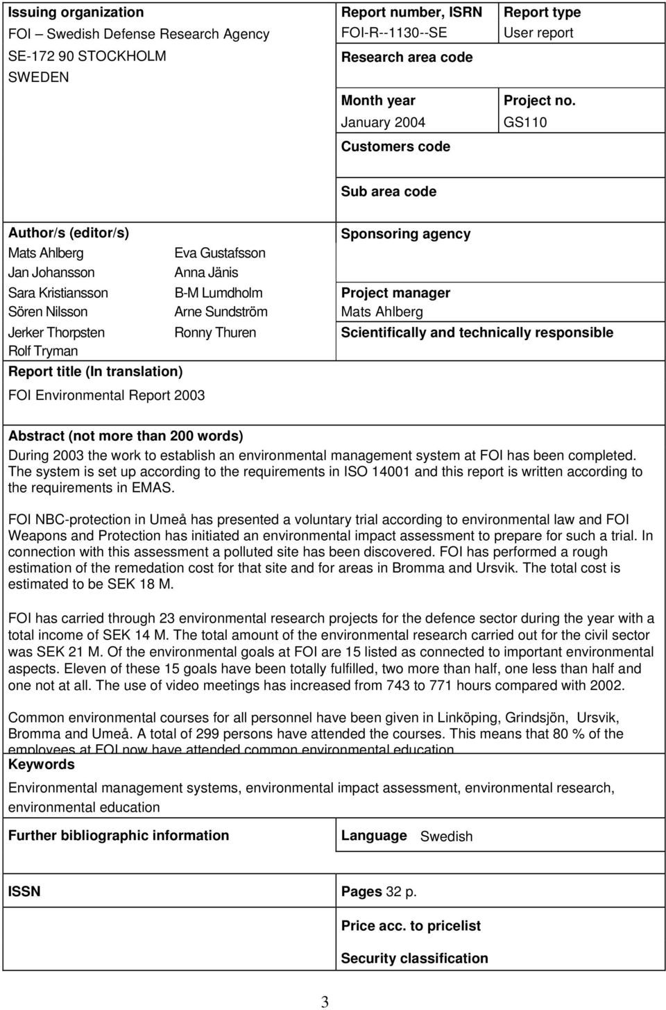 Sundström Mats Ahlberg Jerker Thorpsten Ronny Thuren Scientifically and technically responsible Rolf Tryman Report title (In translation) FOI Environmental Report 2003 Abstract (not more than 200