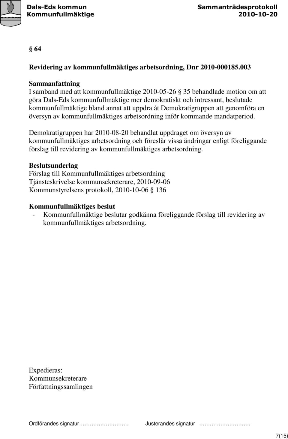 att uppdra åt Demokratigruppen att genomföra en översyn av kommunfullmäktiges arbetsordning inför kommande mandatperiod.