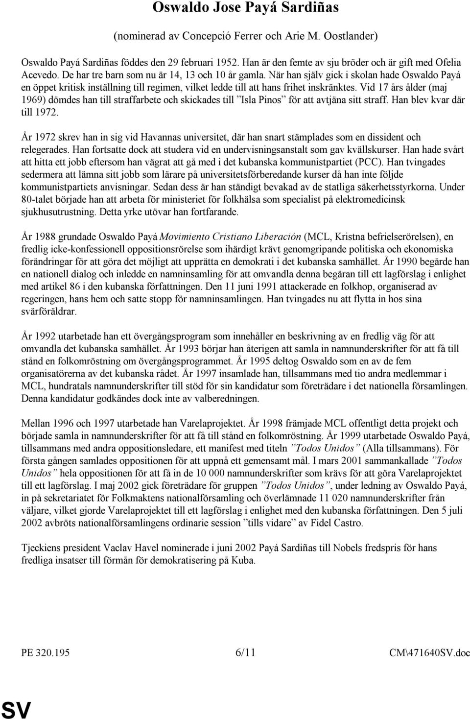 Vid 17 års ålder (maj 1969) dömdes han till straffarbete och skickades till Isla Pinos för att avtjäna sitt straff. Han blev kvar där till 1972.