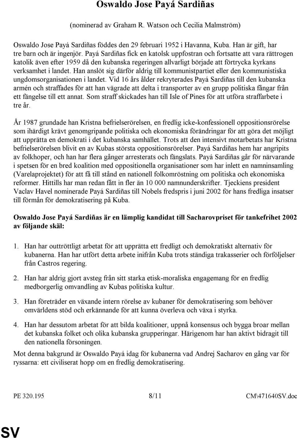 Han anslöt sig därför aldrig till kommunistpartiet eller den kommunistiska ungdomsorganisationen i landet.