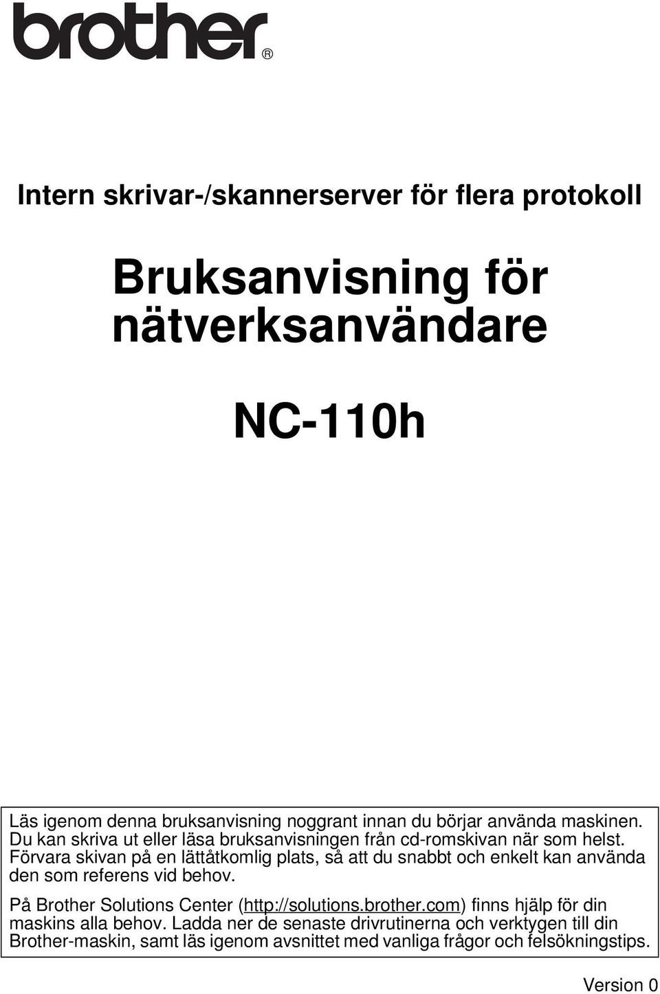 Förvara skivan på en lättåtkomlig plats, så att du snabbt och enkelt kan använda den som referens vid behov.
