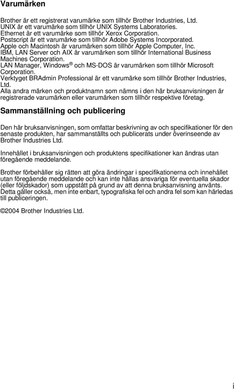 IBM, LAN Server och AIX är varumärken som tillhör International Business Machines Corporation. LAN Manager, Windows och MS-DOS är varumärken som tillhör Microsoft Corporation.