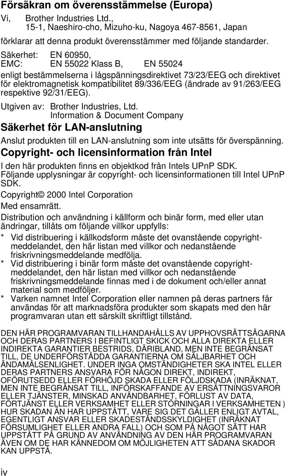 respektive 92/31/EEG). Utgiven av: Brother Industries, Ltd. Information & Document Company Säkerhet för LAN-anslutning Anslut produkten till en LAN-anslutning som inte utsätts för överspänning.