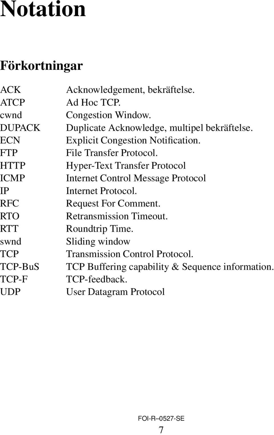 Hyper-Text Transfer Protocol Internet Control Message Protocol Internet Protocol. Request For Comment. Retransmission Timeout.