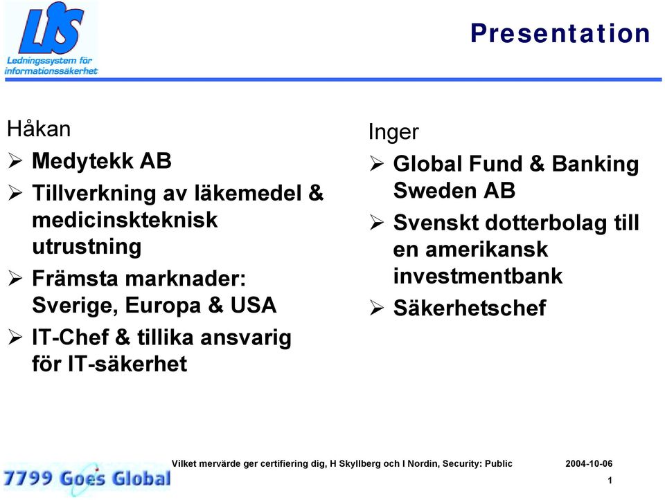 Främsta marknader: Sverige, Europa & USA!