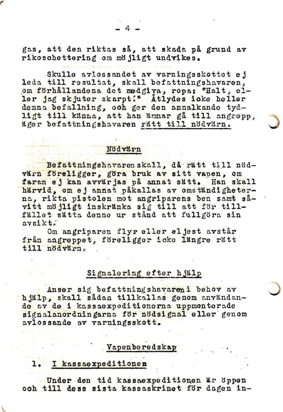 ren ri1tt til l nödv~rn. Nödv1trn Befa.ttningshavaren skrill, dl rätt till nödvkrn föreligger, göra bruk av sitt vanen, om fara.n e 'J kan avvä.r ja.s på annat sätt... Han skall hltrvid~ om ej!'.nnat påka.