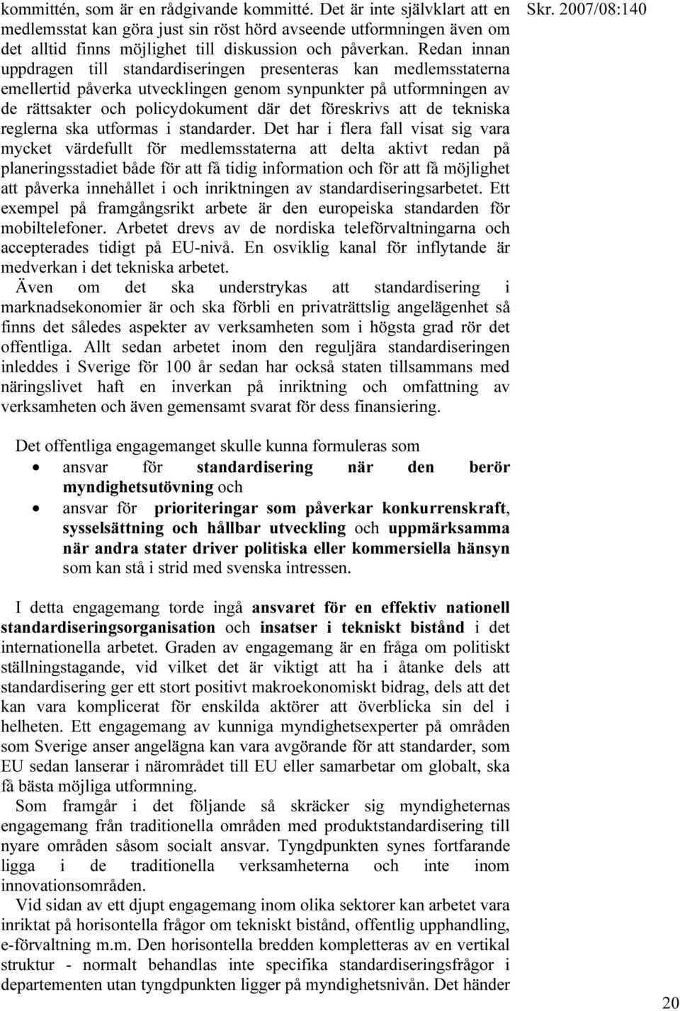 att de tekniska reglerna ska utformas i standarder.
