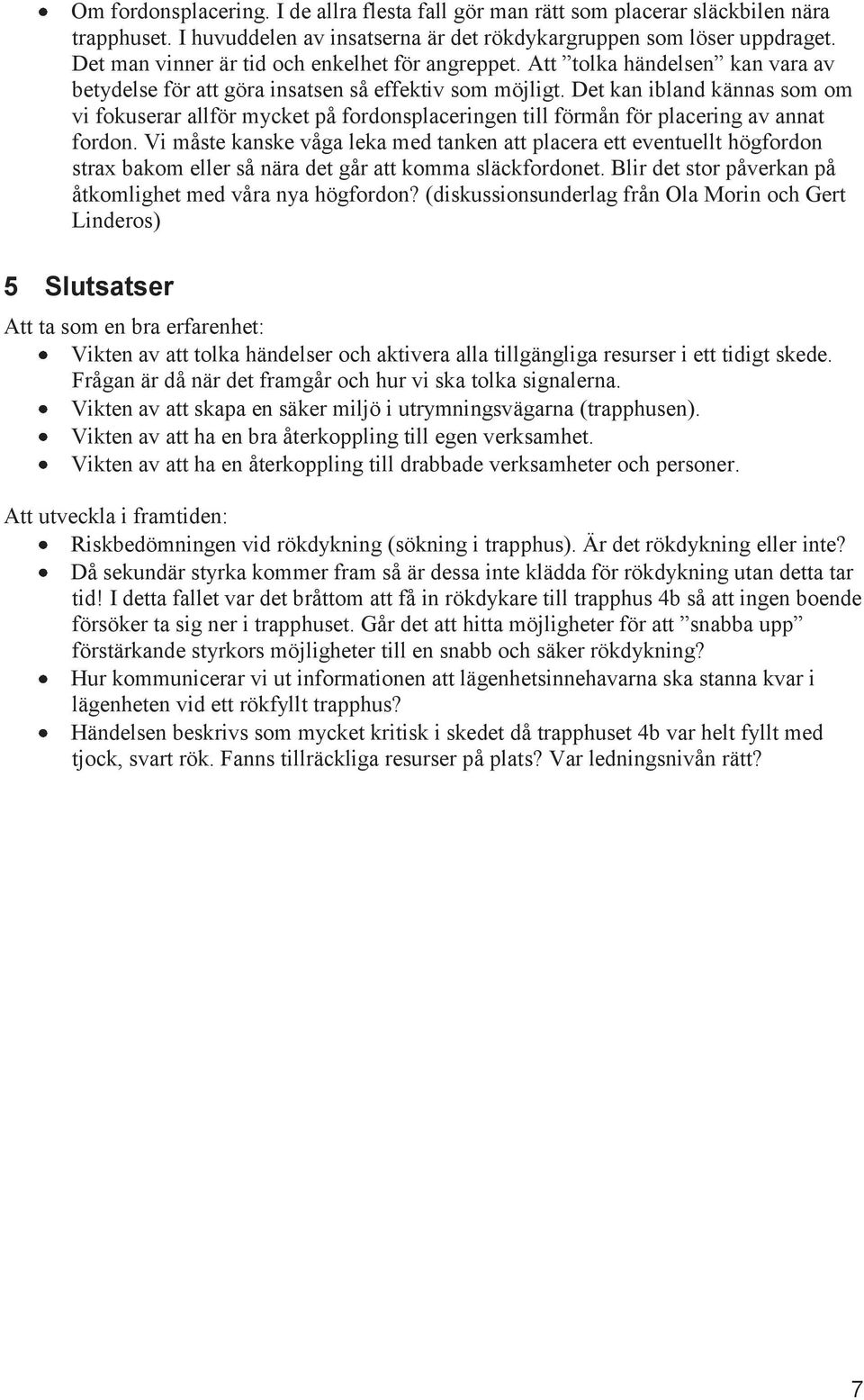 Det kan ibland kännas som om vi fokuserar allför mycket på fordonsplaceringen till förmån för placering av annat fordon.