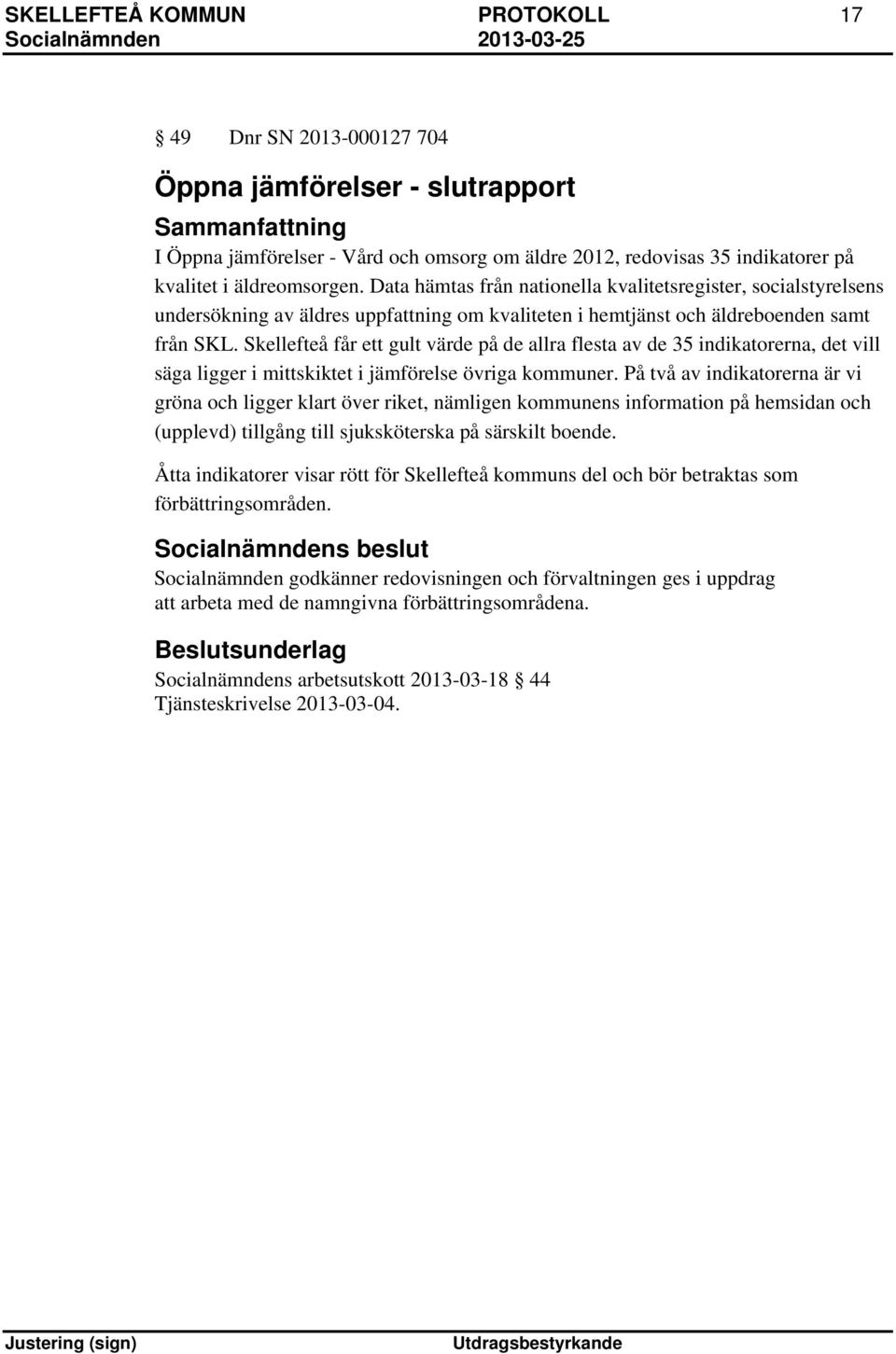 Skellefteå får ett gult värde på de allra flesta av de 35 indikatorerna, det vill säga ligger i mittskiktet i jämförelse övriga kommuner.
