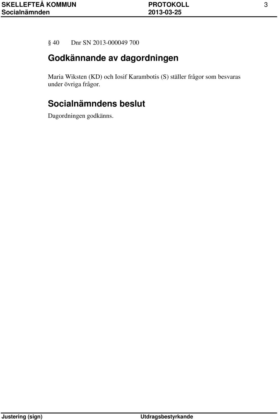 (KD) och Iosif Karambotis (S) ställer frågor som besvaras