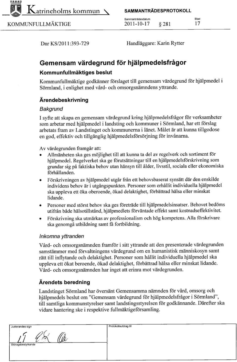 gemensam värdegrund för hjälpmedel i Sörmland, i enlighet med vård- och omsorgsnämndens yttrande.