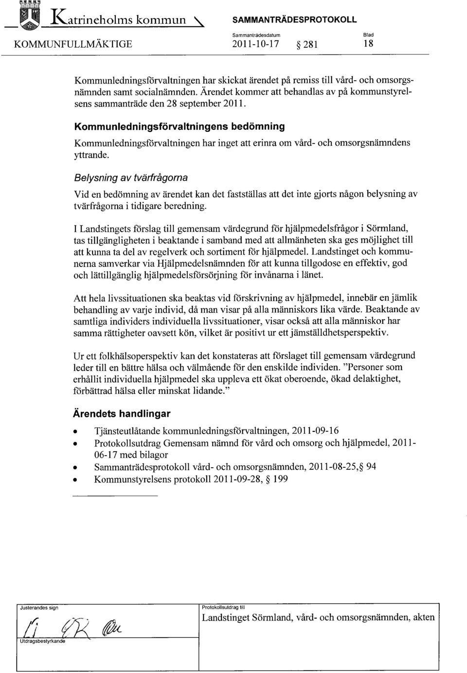 Ärendet kommer att behandlas av på kommunstyrelsens sammanträde den 28 september 2011.