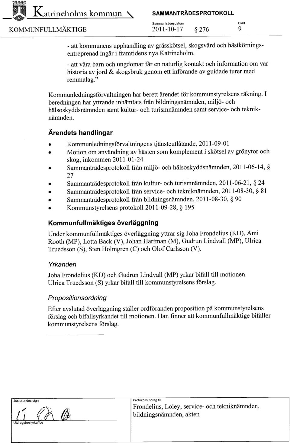 - att våra barn och ungdomar får en naturlig kontakt och information om vår historia av jord &skogsbruk genom ett införande av guidade turer med remmalag.