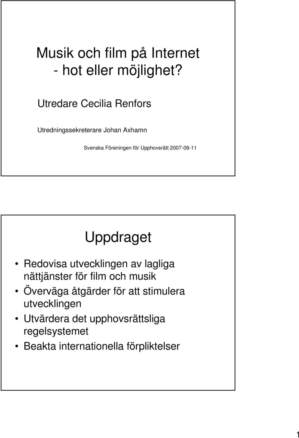 Upphovsrätt 2007-09-11 Uppdraget Redovisa utvecklingen av lagliga nättjänster för film och