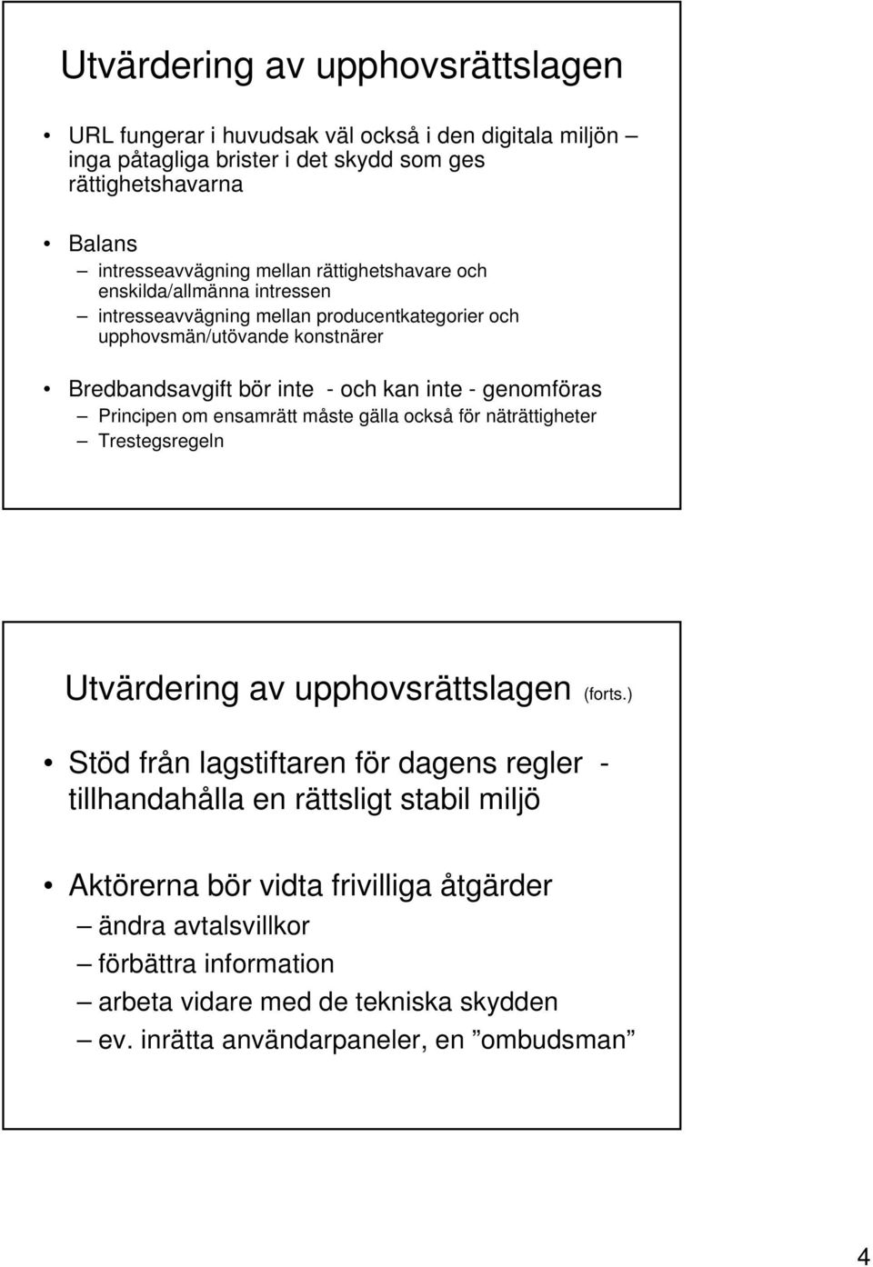 Principen om ensamrätt måste gälla också för näträttigheter Trestegsregeln Utvärdering av upphovsrättslagen (forts.