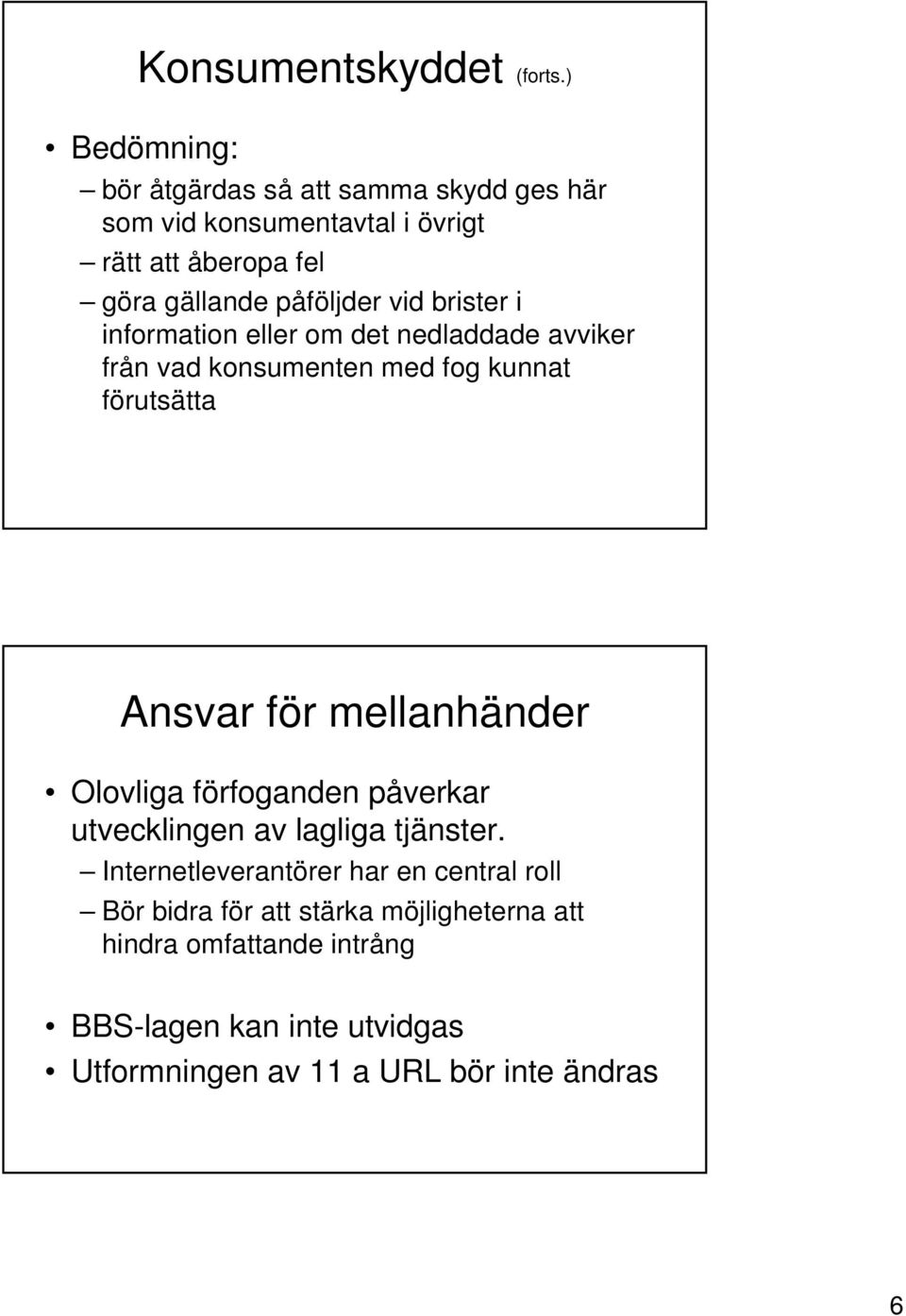 vid brister i information eller om det nedladdade avviker från vad konsumenten med fog kunnat förutsätta Ansvar för mellanhänder