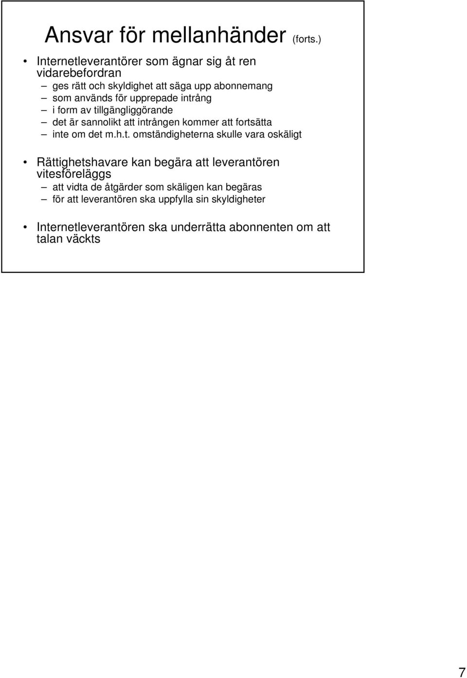 intrång i form av tillgängliggörande det är sannolikt att intrången kommer att fortsätta inte om det m.h.t. omständigheterna skulle