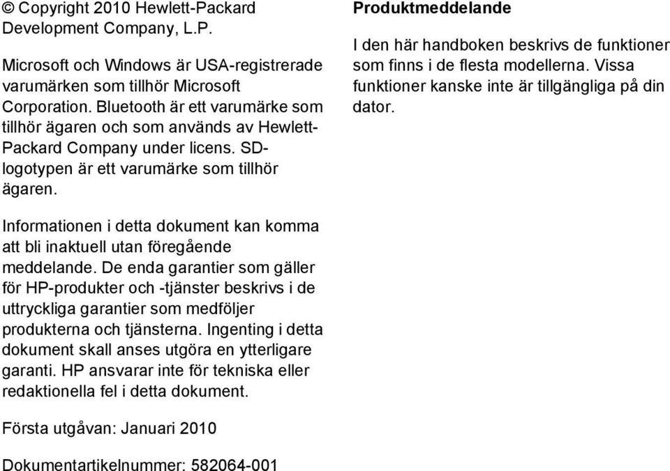 Produktmeddelande I den här handboken beskrivs de funktioner som finns i de flesta modellerna. Vissa funktioner kanske inte är tillgängliga på din dator.