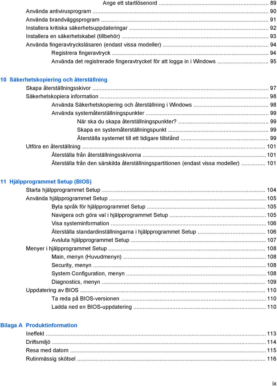 .. 95 10 Säkerhetskopiering och återställning Skapa återställningsskivor... 97 Säkerhetskopiera information... 98 Använda Säkerhetskopiering och återställning i Windows.