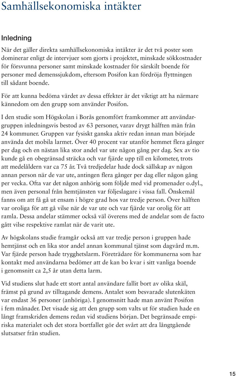 För att kunna bedöma värdet av dessa effekter är det viktigt att ha närmare kännedom om den grupp som använder Posifon.