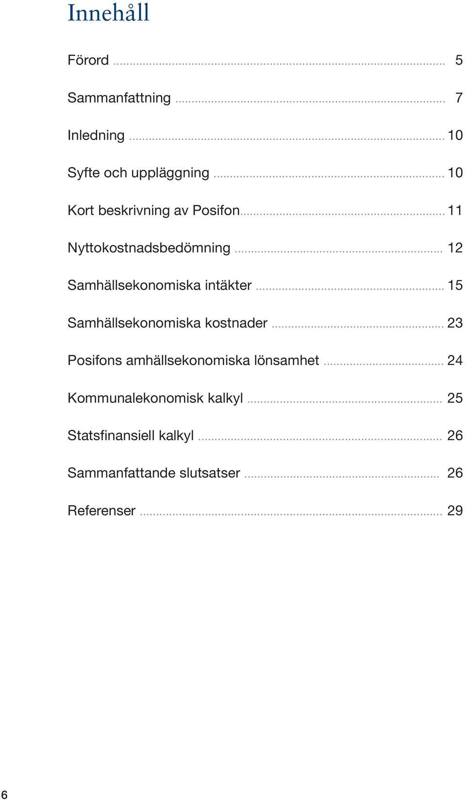 .. 12 Samhällsekonomiska intäkter... 15 Samhällsekonomiska kostnader.
