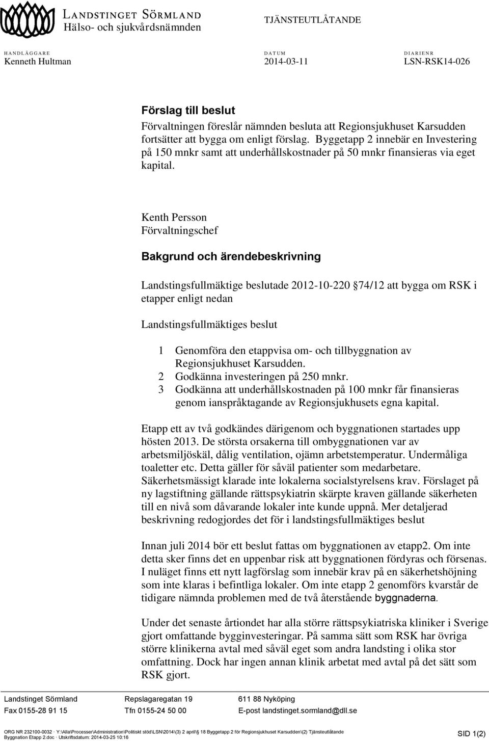 Kenth Persson Förvaltningschef Bakgrund och ärendebeskrivning Landstingsfullmäktige beslutade 2012-10-220 74/12 att bygga om RSK i etapper enligt nedan Landstingsfullmäktiges beslut 1 Genomföra den