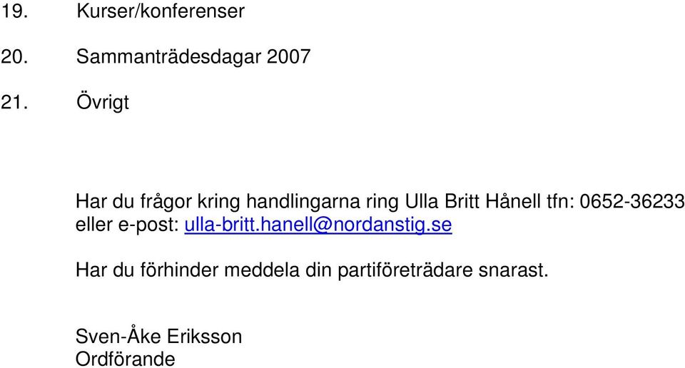 tfn: 0652-36233 eller e-post: ulla-britt.hanell@nordanstig.