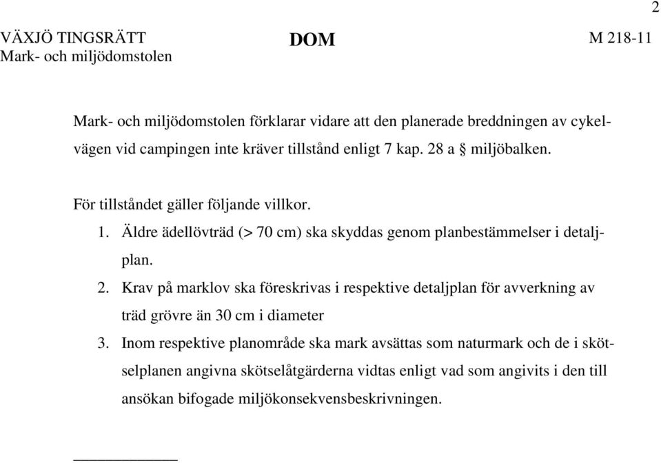 Krav på marklov ska föreskrivas i respektive detaljplan för avverkning av träd grövre än 30 cm i diameter 3.