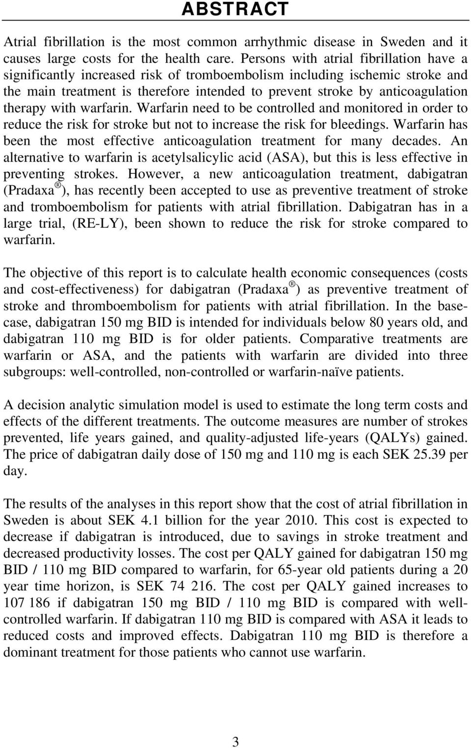 therapy with warfarin. Warfarin need to be controlled and monitored in order to reduce the risk for stroke but not to increase the risk for bleedings.