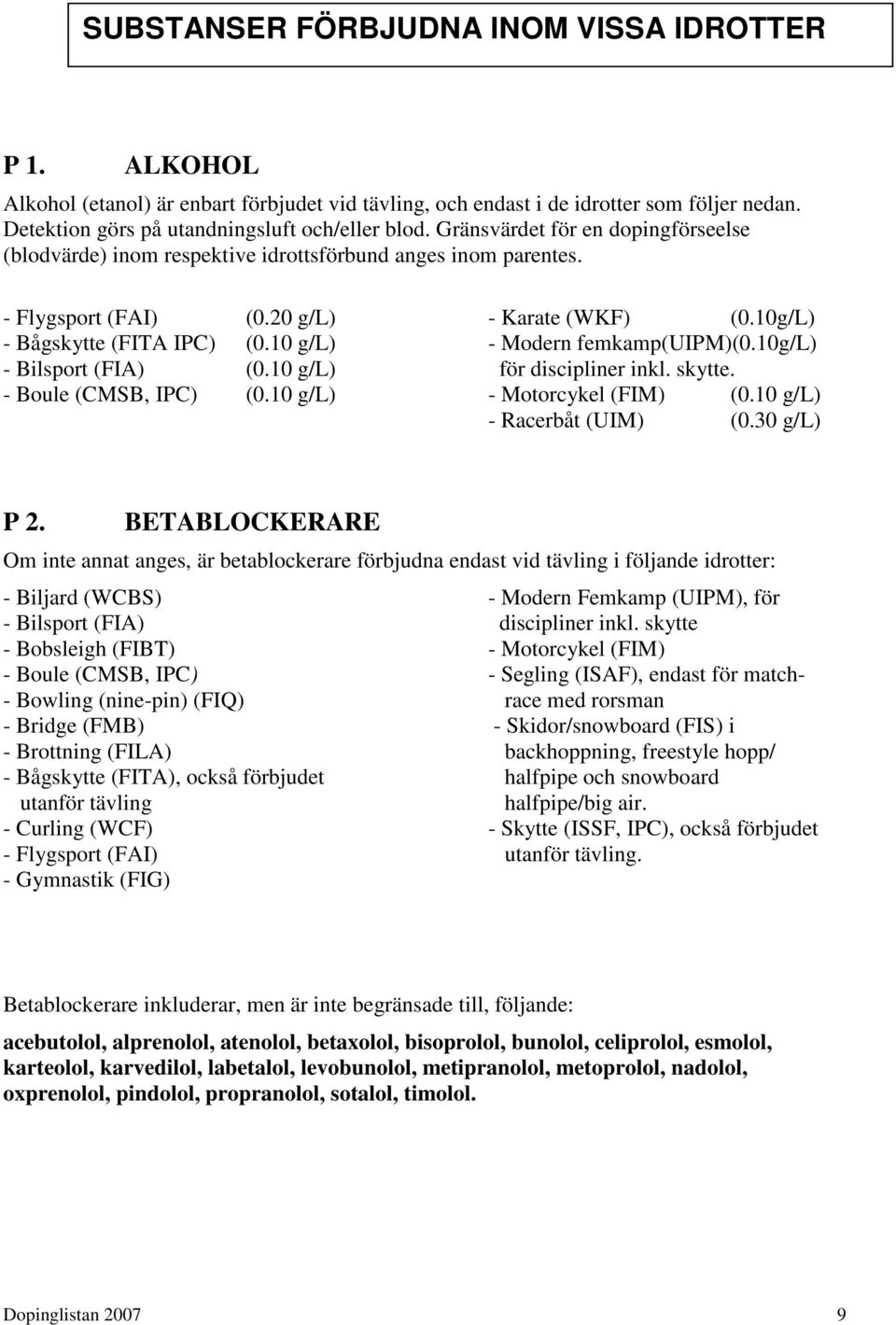 10 g/l) - Modern femkamp(uipm)(0.10g/l) - Bilsport (FIA) (0.10 g/l) för discipliner inkl. skytte. - Boule (CMSB, IPC) (0.10 g/l) - Motorcykel (FIM) (0.10 g/l) - Racerbåt (UIM) (0.30 g/l) P 2.