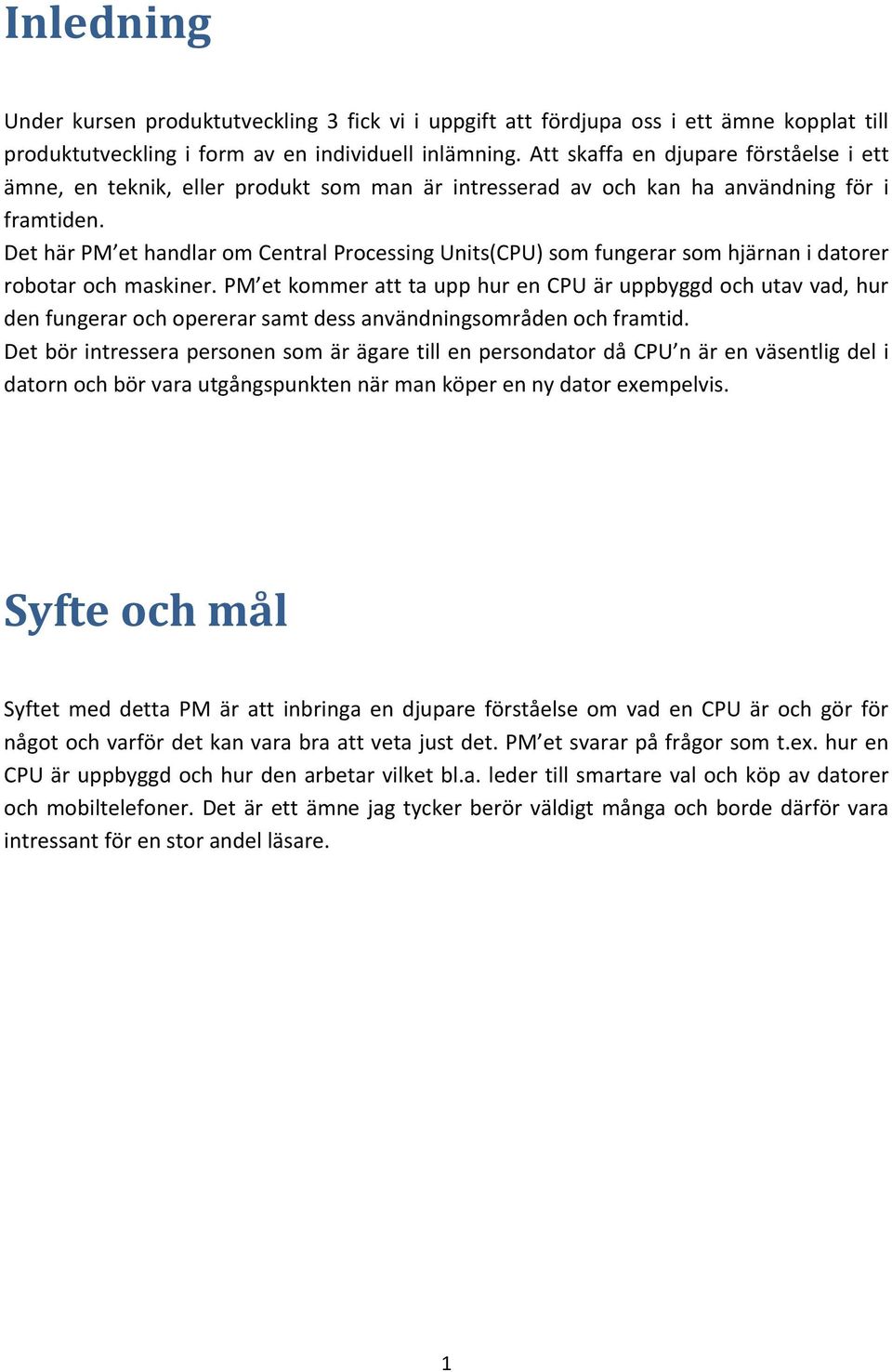 Det här PM et handlar om Central Processing Units(CPU) som fungerar som hjärnan i datorer robotar och maskiner.