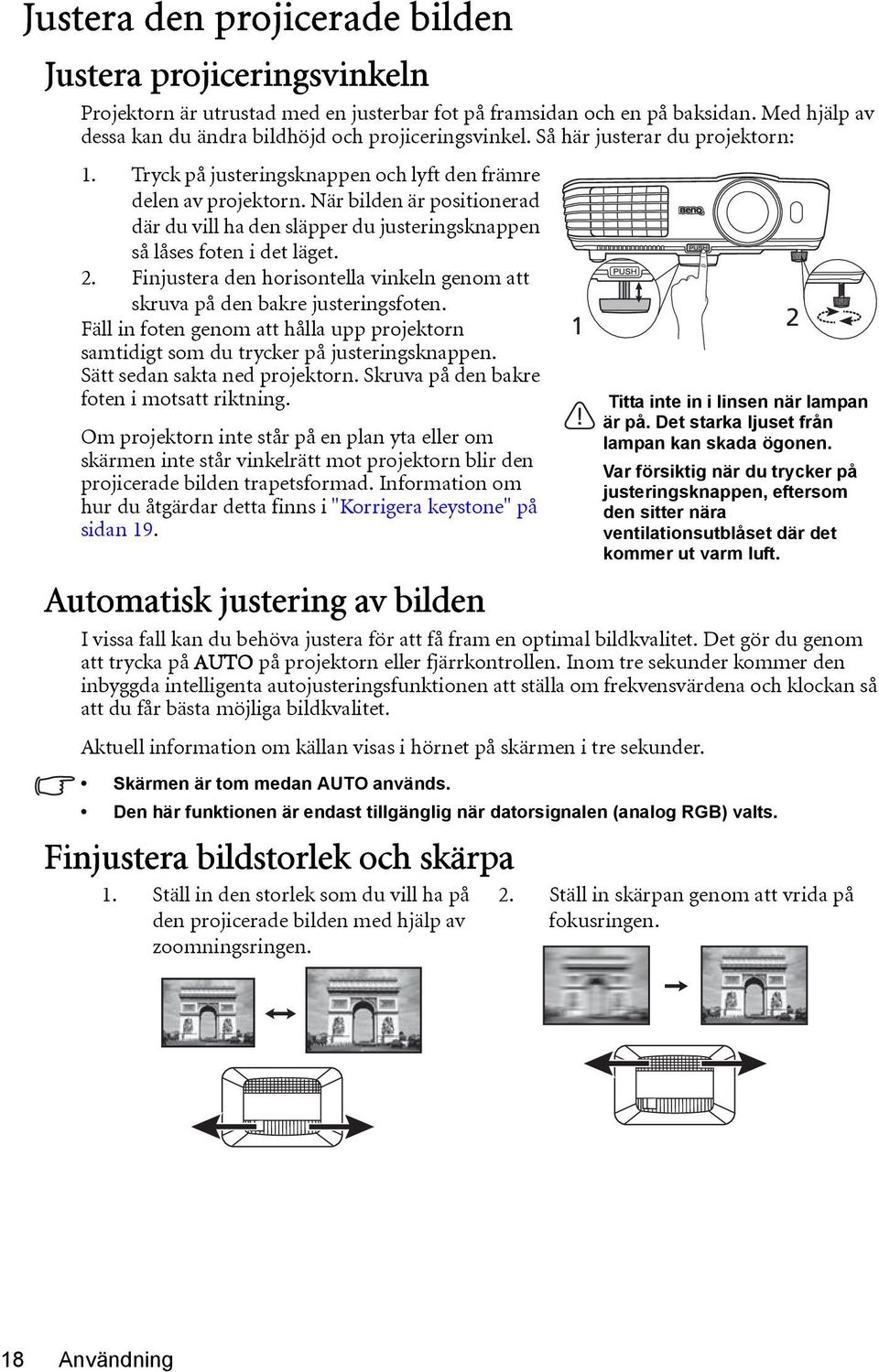 När bilden är positionerad där du vill ha den släpper du justeringsknappen så låses foten i det läget. 2. Finjustera den horisontella vinkeln genom att skruva på den bakre justeringsfoten.