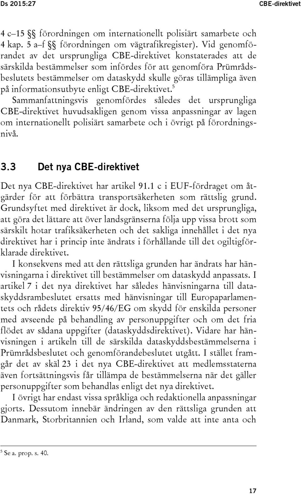 även på informationsutbyte enligt CBE-direktivet.