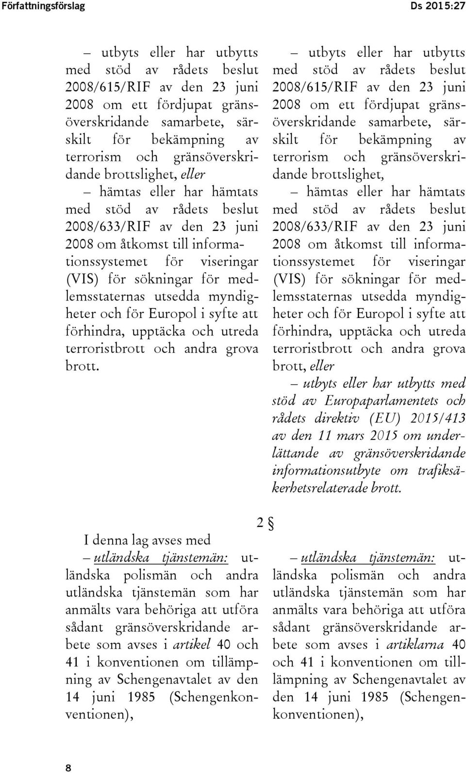 för medlemsstaternas utsedda myndigheter och för Europol i syfte att förhindra, upptäcka och utreda terroristbrott och andra grova brott.