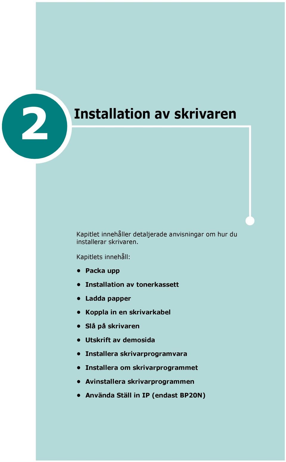 Kapitlets innehåll: Packa upp Installation av tonerkassett Ladda papper Koppla in en